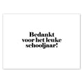 witte wenskaart met zwarte tekst bedankt voor het leuke schooljaar!