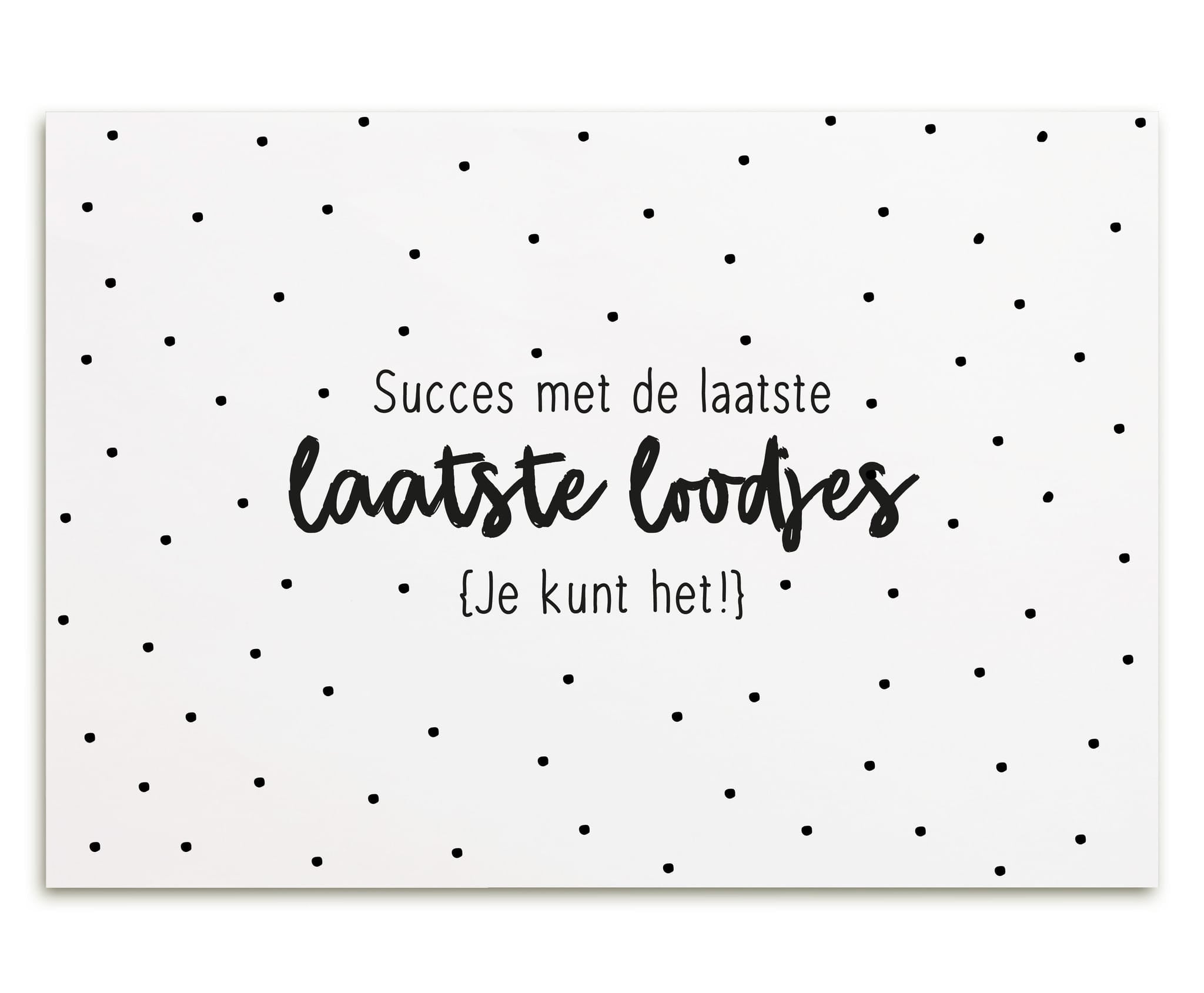 witte wenskaart met zwarte letters succes met de laatste loodjes